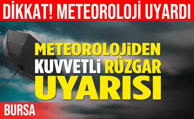 Meteorolojiden Bursa için son dakika uyarısı