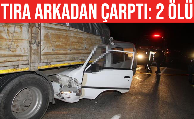 Minibüs tıra arkadan çarptı: 2 ölü