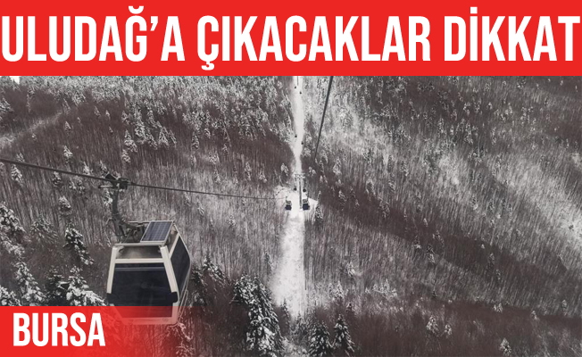 Teleferikle Uludağ’a çıkacaklara uyarı