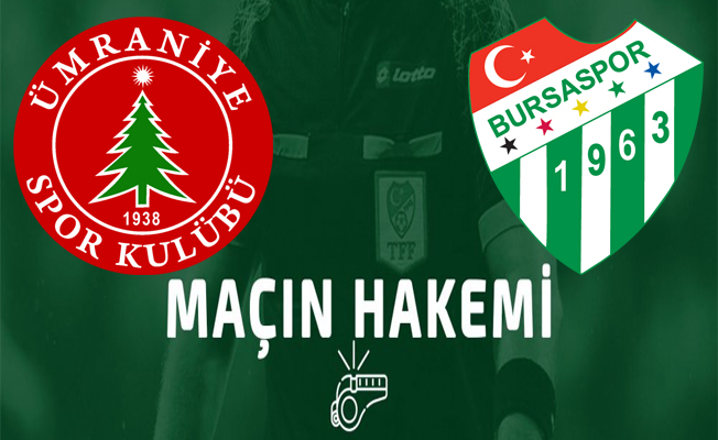 Ümraniyespor-Bursaspor maçının hakemi belli oldu