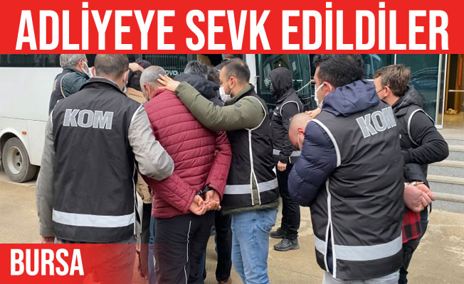 Bursa'da gözaltına alınan 11 kişi adliyeye sevk edildi