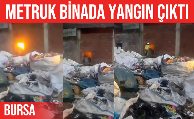 Bursa'da metruk binada yangın çıktı