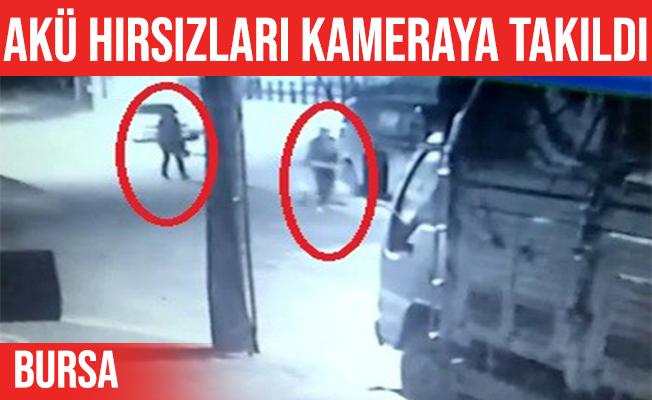 Bursa'daki akü hırsızları kameraya yakalandı