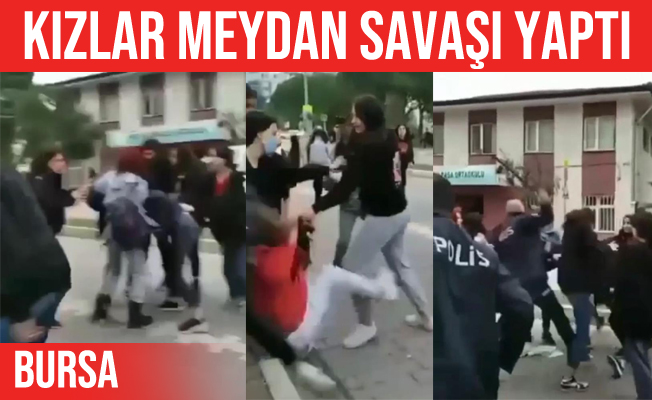 Bursa’da liseli kızlar meydan savaşı yaptı