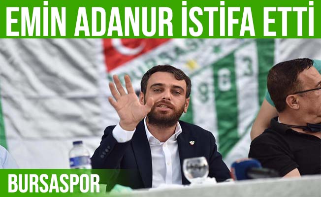 Bursaspor 2. Başkanı Emin Adanur istifa etti