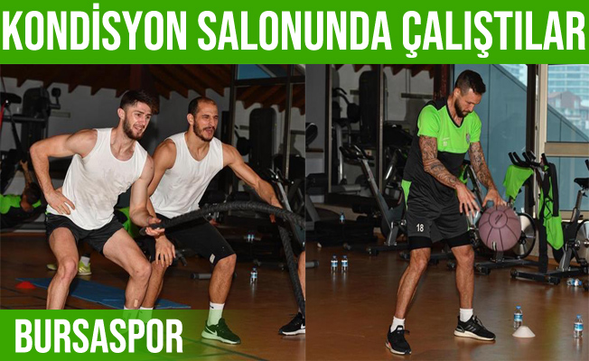 Bursaspor kondisyon salonunda çalıştı