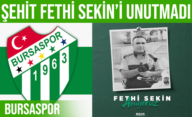 Bursaspor Kulübü Şehit Polis Memuru Fethi Sekin’i unutmadı