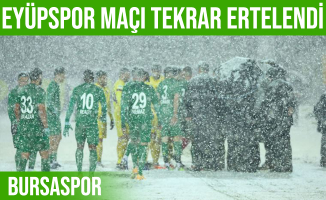 Eyüpspor - Bursaspor maçı ileri bir tarihe ertelendi