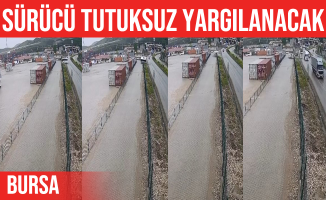 Gemlik'teki kazanın sürücüsü tutuksuz yargılanacak