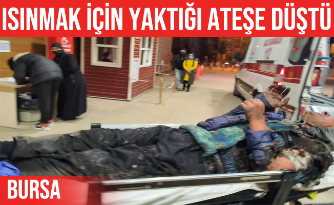 İnegöl'de ısınmak için yaktığı ateşe düşerek yandı