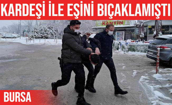 İnegöl'de kız kardeşi ve eşini bıçaklayan şahıs yakalandı