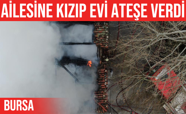 İsabey'de ailesine kızan şahıs evi ateşe verdi