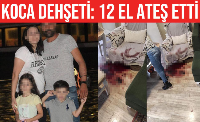 İstanbul’da koca dehşeti: Karısına 12 el ateş etti