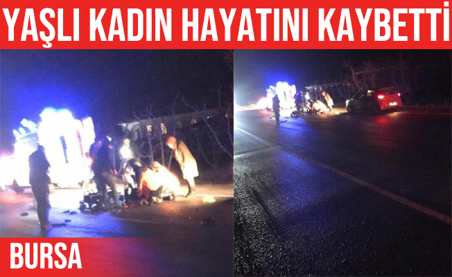 İznik’teki kazada yaralanan kadın hayatını kaybettti