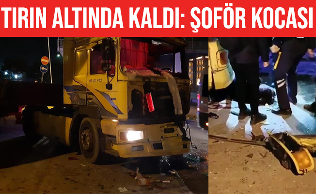 Kocaeli'de kocasının kullandığı tırın altında kaldı