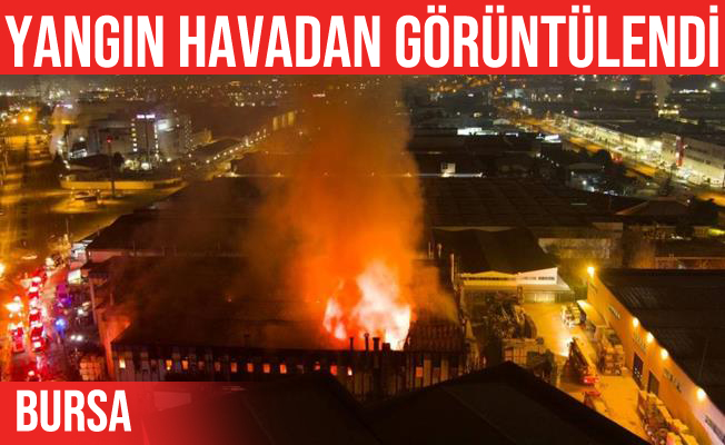 Nilüfer'deki fabrika yangını havadan görüntülendi