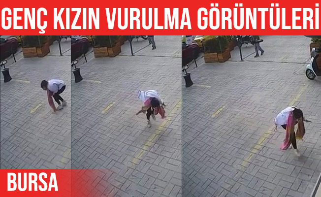 Bursa'da 17 yaşındaki genç kız böyle vurulmuş