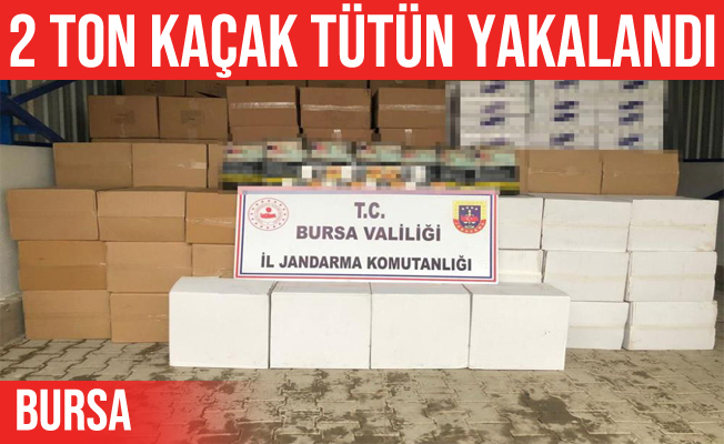 Bursa'da 2 ton kaçak tütün ele geçirildi