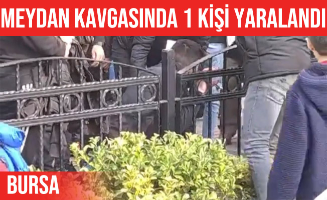 Bursa'da meydan kavgasında 1 kişi yaralandı