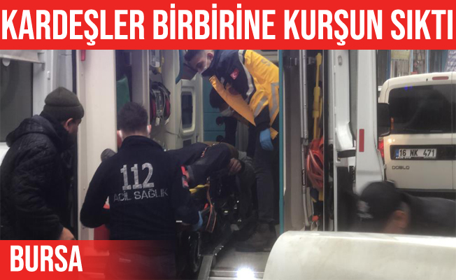 Bursa'daki kardeş kavgasında silahlar konuştu