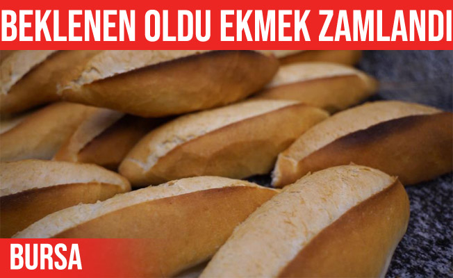 Bursa’da ekmek fiyatları zamlandı