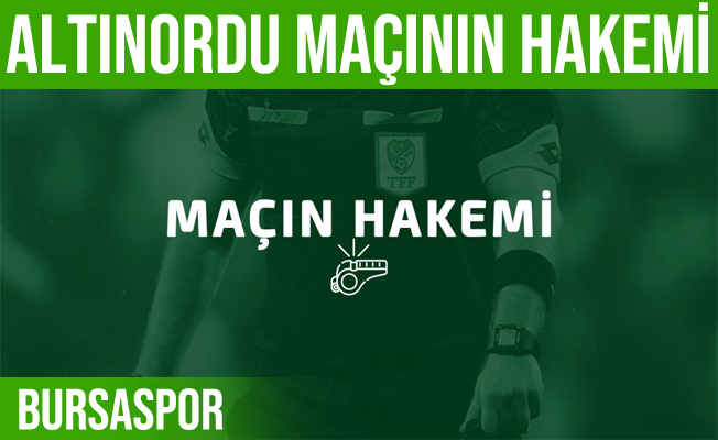 Bursaspor-Altınordu maçının hakemi Bülent Birincioğlu