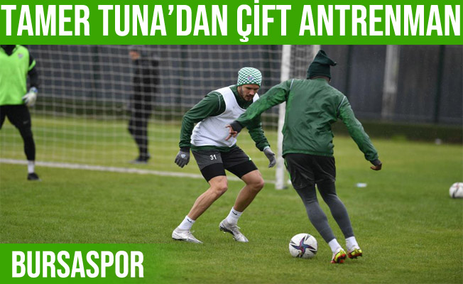 Bursaspor günü çift antrenmanla tamamladı