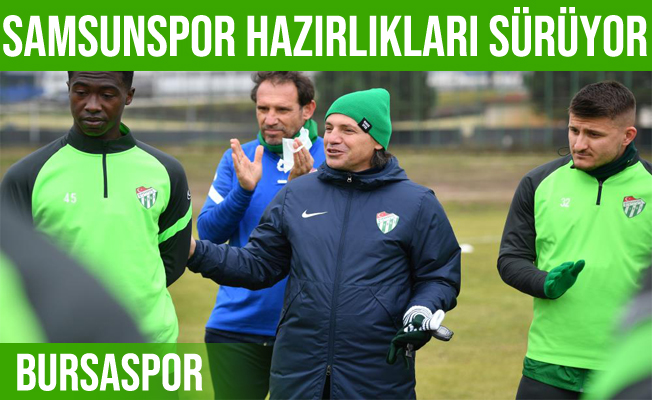 Bursaspor Samsunspor maçı hazırlılarına devam etti