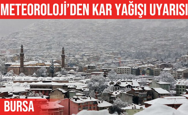 Meteorolojiden Bursa için kar yağışı uyarısı