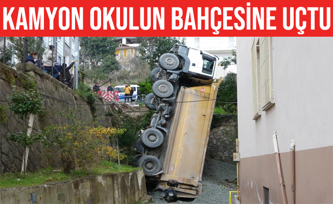 Ordu'da hafriyat kamyonu okulun bahçesine uçtu