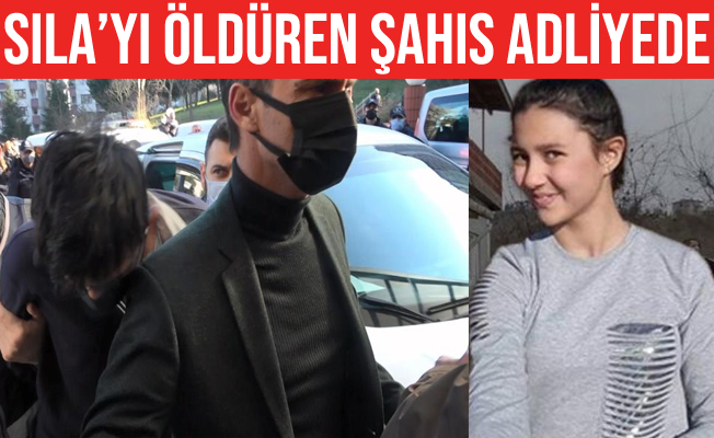 Sıla Şentürk’ü bıçakla öldüren şahıs adliyede