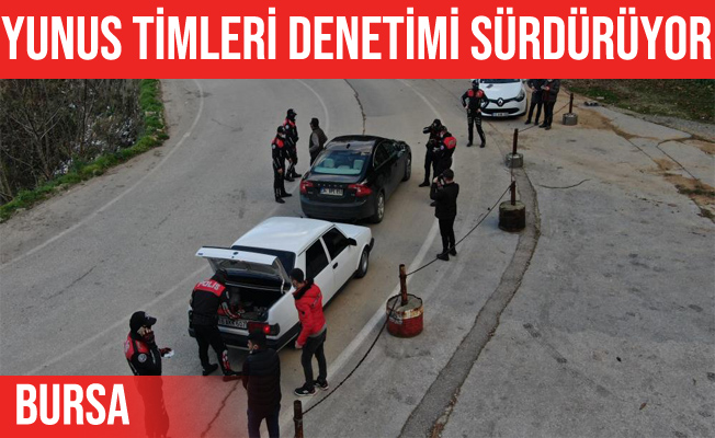 Yunus timleri Bursa'da denetimlerini sürdürüyor