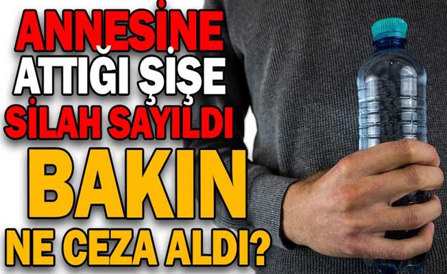 Annesine fırlattığı şişe silah sayılan sanığa 2 yıl hapis