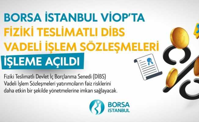 Borsa İstanbul VİOP’ta Fiziki Teslimatlı DİBS Vadeli İşlem Sözleşmelerini işleme açtı