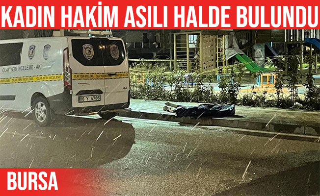 Bursa’da kadın hakim, çocuk parkında iple asılı halde bulundu