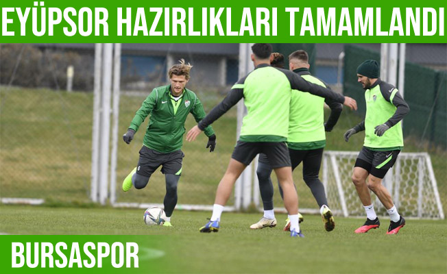 Bursaspor, Eyüpspor maçı hazırlıklarını tamamladı