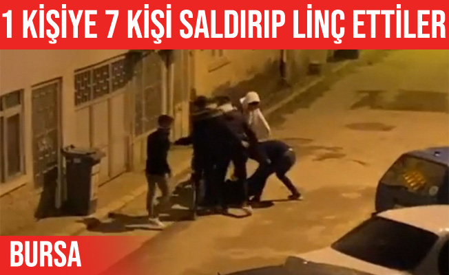 İnegöl'de 7 kişilik grup 1 şahsı linç etti