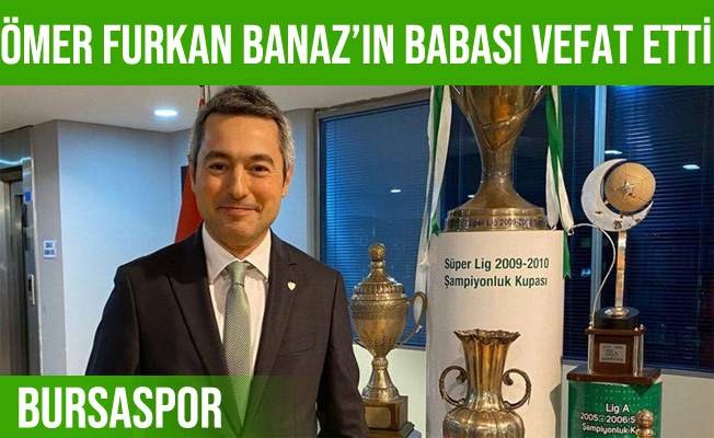 Ömer Furkan Banaz’ın babası vefat etti