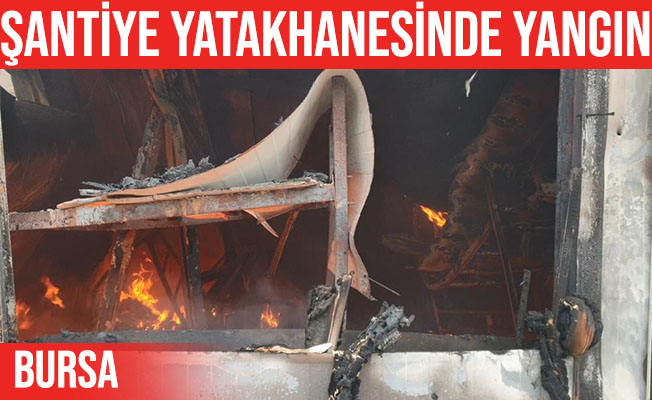 Orhaneli’de şantiye işçilerinin yatakhanesinde yangın