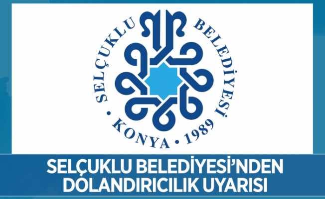 Selçuklu Belediyesi’nden vergi tahsilatı dolandırıcılığı uyarısı