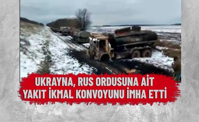 Ukrayna, Rus ordusuna ait yakıt ikmal konvoyunu imha etti