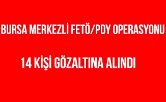 Bursa merkezli FETÖ/PDY operasyonu'nda 14 kişi gözaltında
