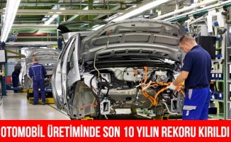 Otomobil üretimi son 10 yılın rekorunu kırdı