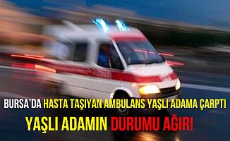 Bursa'da Ambulansın Çarptığı Şahıs Ağır Yaralandı