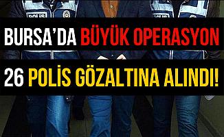 Bursa'da Büyük Operasyon: 26 Polis Gözaltına Alındı!