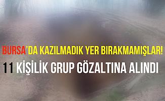 Bursa'da İzinsiz Kazı Yapan 11 Kişi Gözaltına Alındı