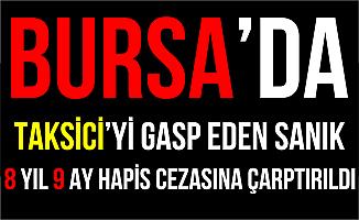 Bursa İnegöl'de Taksiciyi Gaspeden Sanığa 8 Yıl 9 Ay Hapis