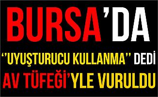 Bursa'da Uyuşturucu Kullanma Diyen Abisini Av Tüfeğiyle Vurdu!