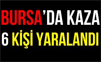 Bursa'da Trafik Kazası: 6 Yaralı