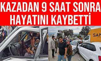 Bursa'daki Kazadan 9 Saat Sonra Hayatını Kaybetti